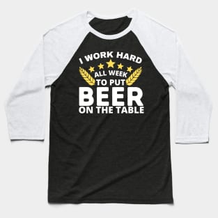 I Work Hard To Put Beer On The Table Baseball T-Shirt